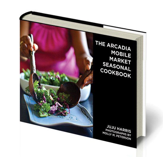 The Arcadia Mobile Market Seasonal Cookbook