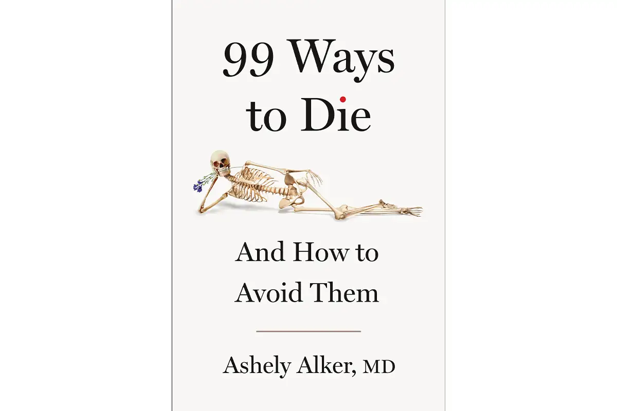 Cover of 99 Ways to Die And How to Avoid Them by Ashely Alker